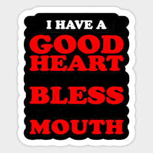 I Have A Good Heart But Bless This Mouth. Sticker